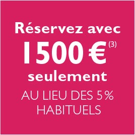 Réservez avec 1500€ seulement au lieu des 5% habituels